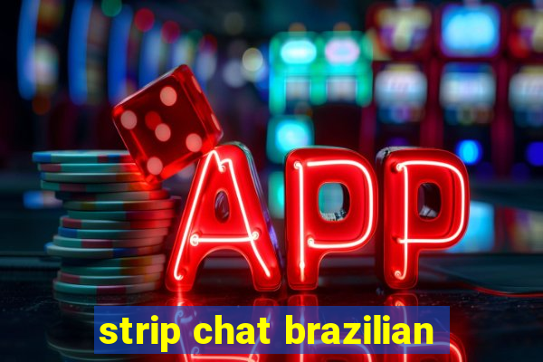 strip chat brazilian